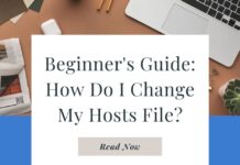 Beginner’s Guide: How Do I Change My Hosts File? Beginner's Guide: How Do I Change My Hosts File?