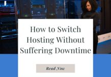 How to Switch Hosting Without Suffering Downtime How to Switch Hosting Without Suffering Downtime