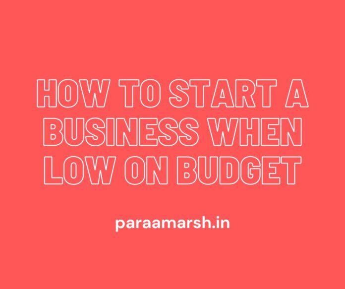How to start a business when low on budget paraamarsh